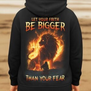 Let Your Faith Be Bigger Than Your Fear Hoodie